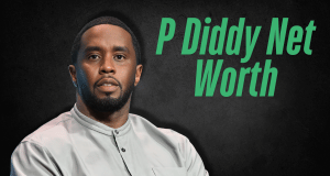 P Diddy Net Worth: A Deep Dive into His Career, Major Earning, Notable Works and Mogul’s Fortune p diddy net worth