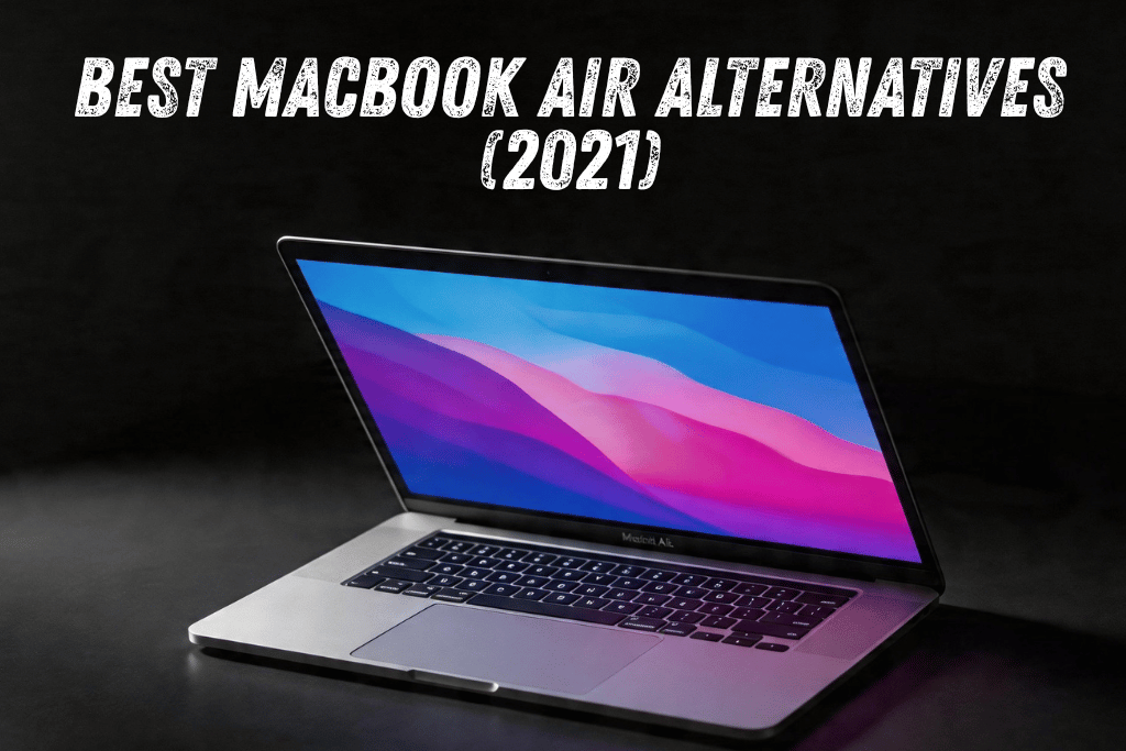 Best MacBook Air Alternatives (2021) Best MacBook Air Alternatives (2021)
